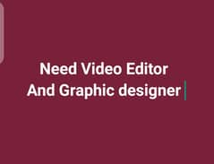 Urgent Need Video Editor and Graphic designer