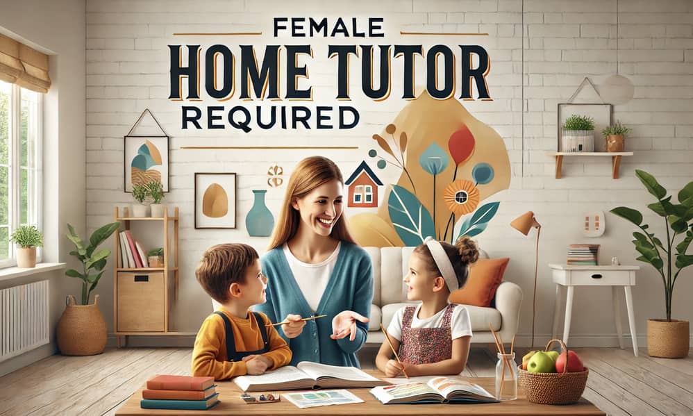 Female Home Tutor Required 0