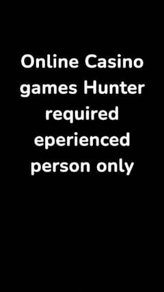 Online Casino games hunter required