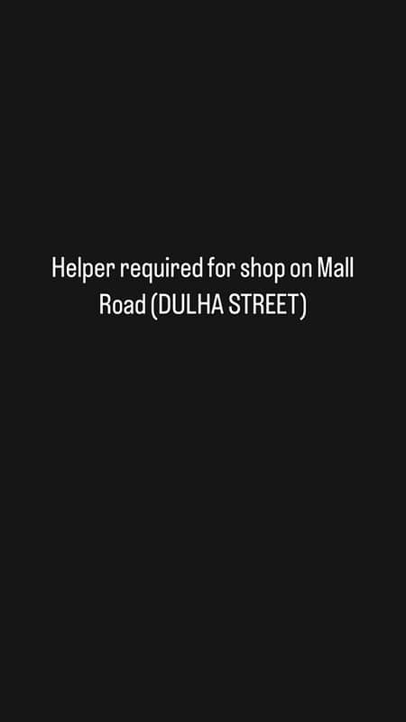 Need Helper for shop Mall Road | DULHA STREET 0