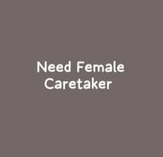 Need Female Caretaker