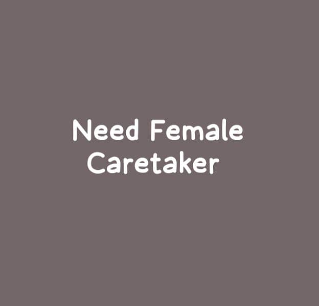 Need Female Caretaker 0