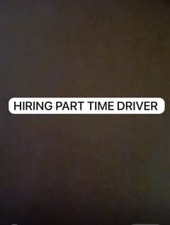 Hiring driver for part time from 2pm to 7pm