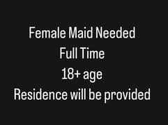 Female Maid Needed 18+ years age