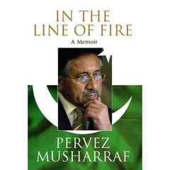 In the line of fire :A Memoir by pervez Musharraf