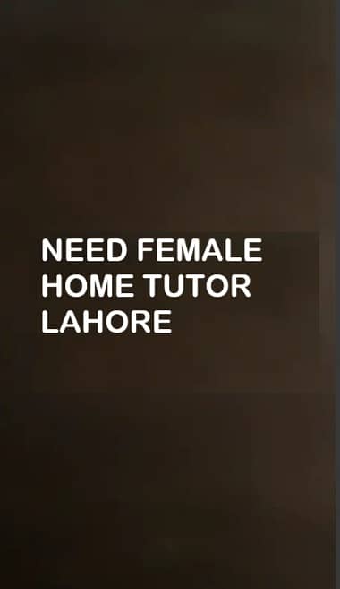 Female Home Tutor Required 0