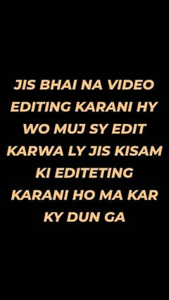 video editing karwani ho ma Kisi bhi KISAM ki video edit kar dun ga