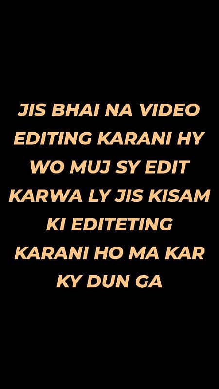 video editing karwani ho ma Kisi bhi KISAM ki video edit kar dun ga 0