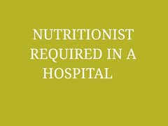 Nutritionist required in a hospital