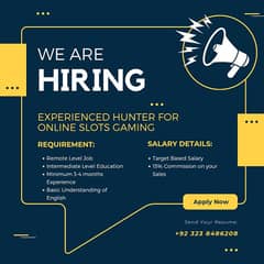 WE ARE HIRING EXPERIENCED HUNTER FOR ONLINE SLOTS GAMING