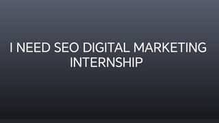 I want SEO internship,  I live at F6