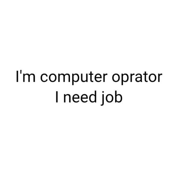 I need job urgently 0