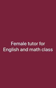 Female English and math tutor need for home