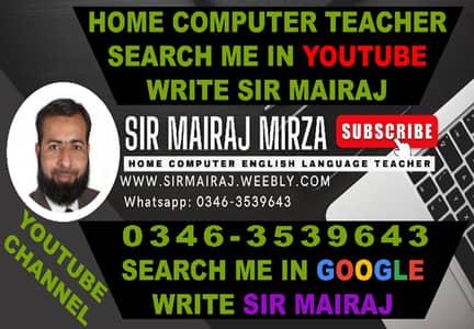 SIR MAIRAJ HOME PROFESSIONAL COMPUTER & ENGLISH LANGUAGE TEACHER THE