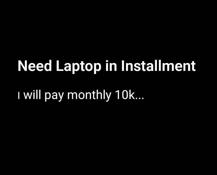 Need Laptop on installments 0