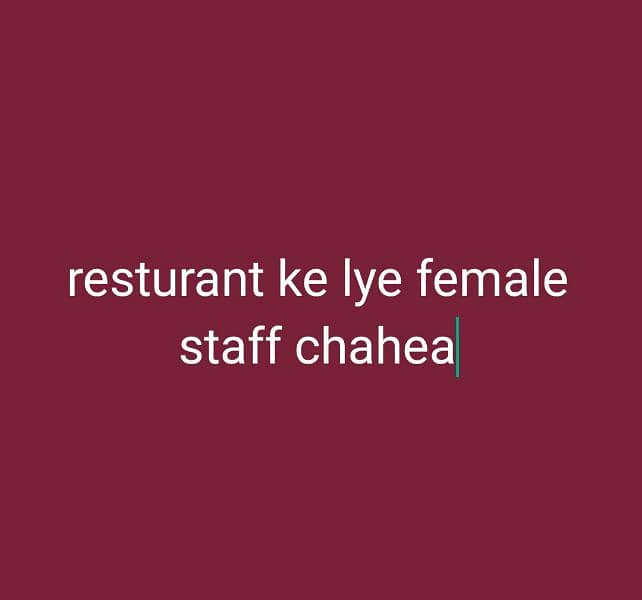 Resturant ke lye staff chahea 0