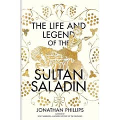 the life and the legend of sultan salahuddin ayubi