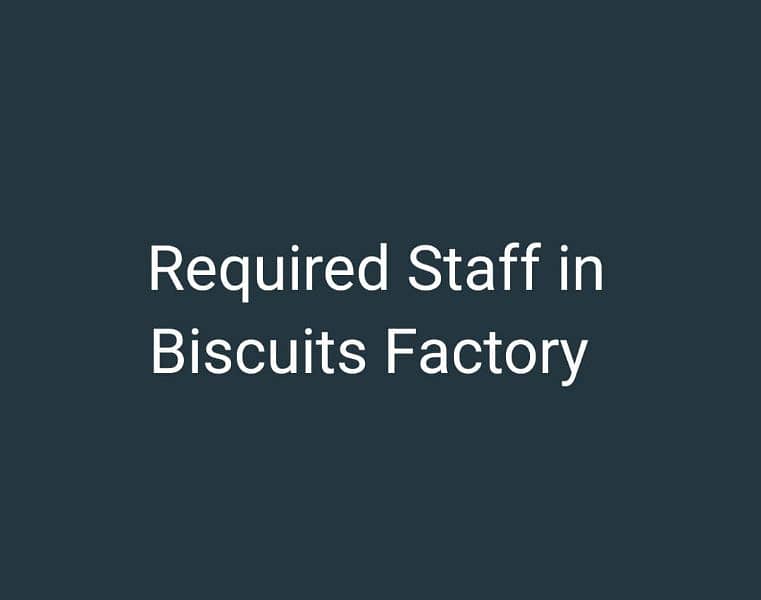 Hiring Staff in Biscuits factory 0