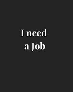 I need a job urgently | Job needed.