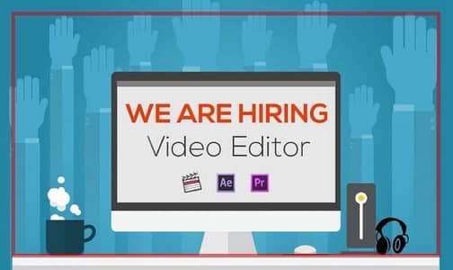 we are hiring a video editor