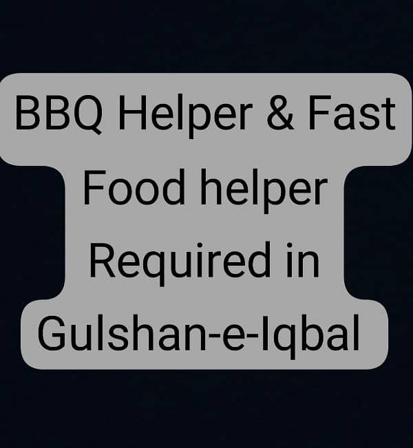 BBQ & Fast Food Helper Required  باربی کیو/فاسٹ فوڈ ہیلپر کی ضرورت ہے 0