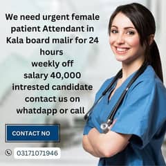 We need urgent female patient Attendant in Kala board malir