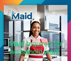 Female Maid required for household work