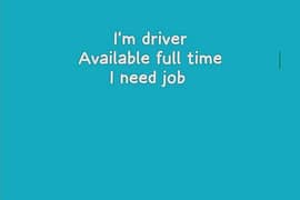 I'm driver Available full time I need job