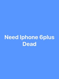 Need iphone 6splus dead