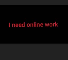 I need online work