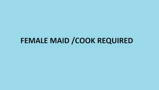 FEMALE MAID / COOK REQUIRED