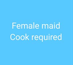 FEMALE MAID / COOK REQUIRED