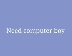 need computer boy for office