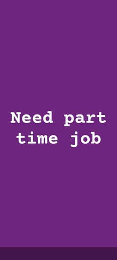 Need part time job urgently