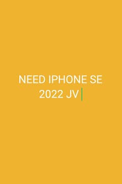 NEED IPHONE SE 2022 JV