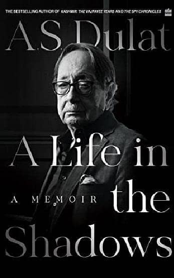 A Memoir of Life in the Shadows by A. S. Dulat