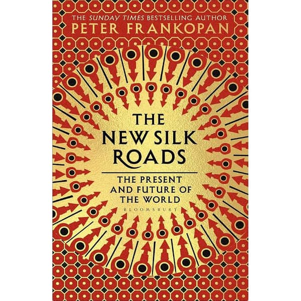 The New Silk Roads: Present and Future Insights by Peter Frankopan