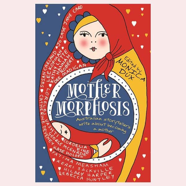Mothermorphosis: Australian Writers Reflect on the Journey of Motherhood KBS