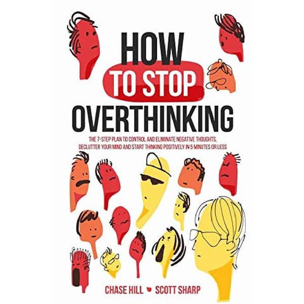 How to Stop Overthinking by Chase Hill and Scott Sharp - A Best Selling Novel