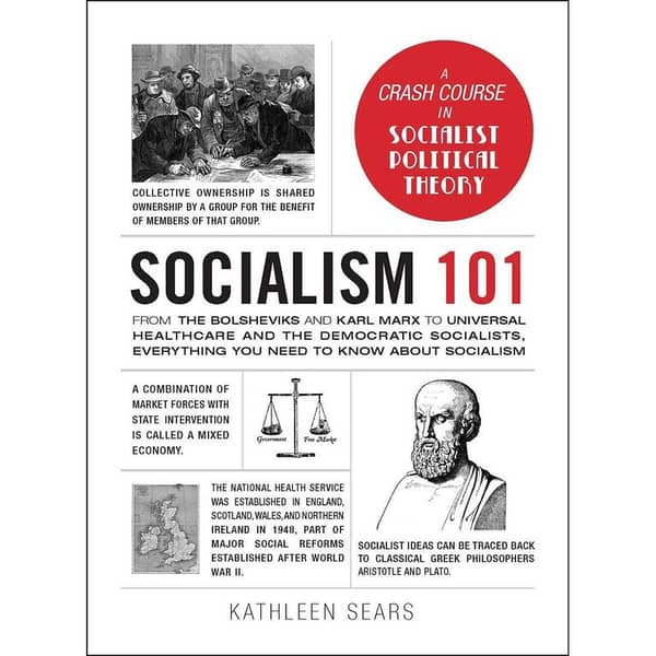 Socialism 101: A Comprehensive Guide from the Bolsheviks and Marx to Universal Healthcare and the Democratic Socialists by Kathleen Sears