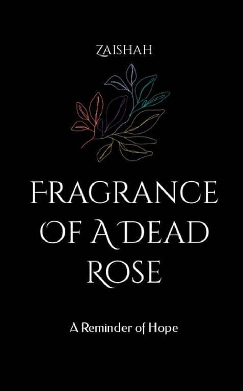 Fragrance of a Dead Rose: A Hopeful Reminder by Zaishah Book KBS