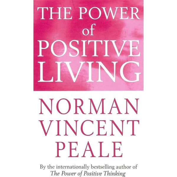 The Power of Positive Living by Norman Vincent Peale - A Best-Selling Novel