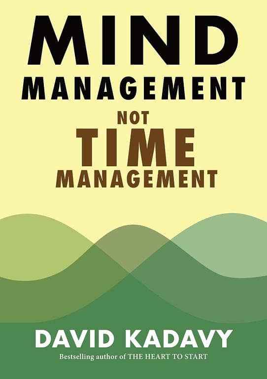 Mind Management vs. Time Management: Enhancing Productivity for Creative Minds by David Kadavy