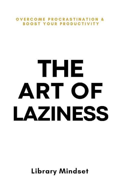 Overcome Procrastination and Boost Productivity with The Art of Laziness by Library Mindset KBS