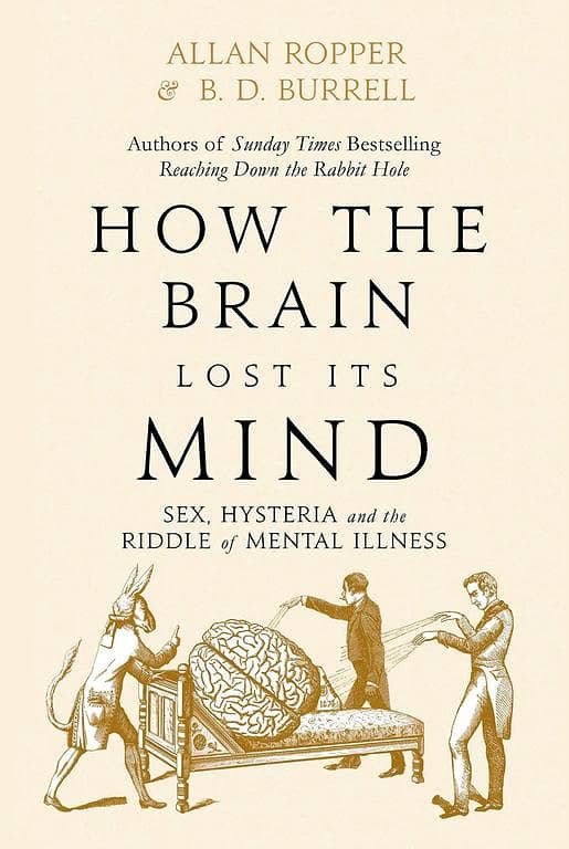 How the Brain Lost Its Mind: Hysteria and the Riddle of Mental Illness by Allan Ropper and Brian David Burrell