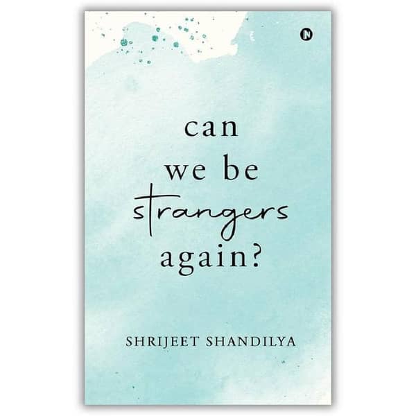 Can We Be Strangers Again? by Shrijeet Shandilya KBS - A Novel of Love and Second Chances