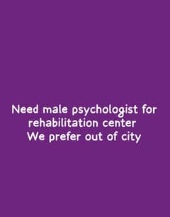 Need Male Psychologist for rehabilitation center