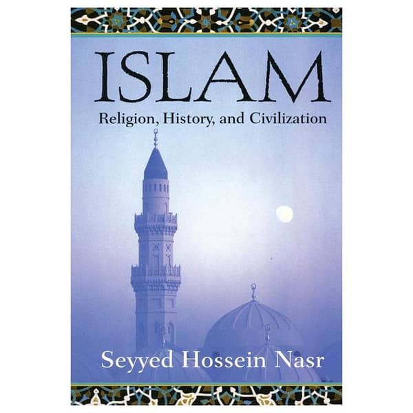 Islam: An Overview of Religion, History, and Civilization by Seyyed Hossein Nasr