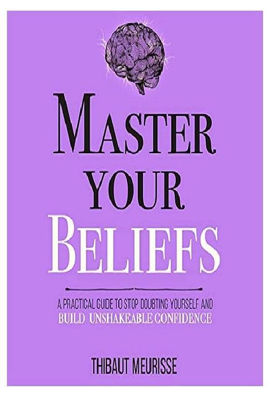 Master Your Beliefs by Thibaut Meurisse - Best-Selling Novel