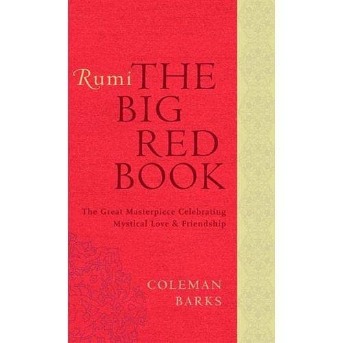 Rumi: The Big Red Book – A Masterpiece of Mystical Love and Friendship by Coleman Barks